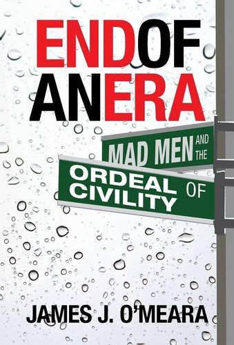 End Of An Era Mad Men And The Ordeal Of Civility [Hardcover]
