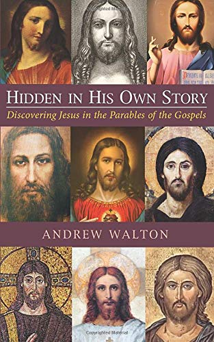 Hidden In His Own Story Discovering Jesus In The Parables Of The Gospels [Paperback]