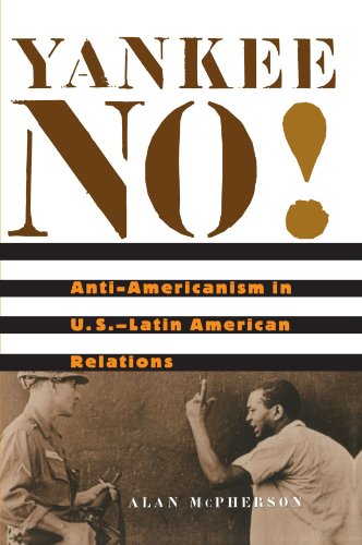 Yankee No Anti-Americanism in U.S.&8211Latin American Relations [Paperback]