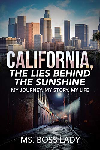 California, the Lies Behind the Sunshine  My Journey, My Story, My Life [Paperback]