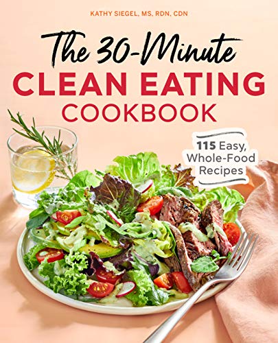The 30 Minute Clean Eating Cookbook 115 Easy, Whole Food Recipes [Paperback]