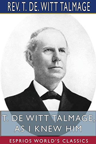 T. De Witt Talmage, As I Knew Him (Esprios Classics) [Paperback]