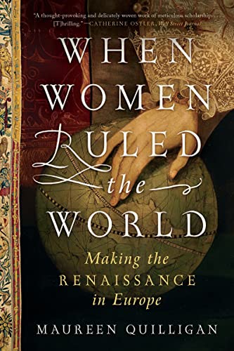 When Women Ruled the World Making the Renaissance in Europe [Paperback]