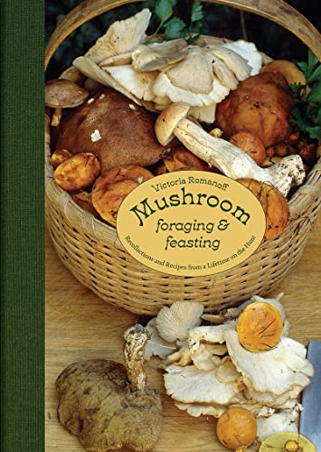 Mushroom Foraging and Feasting Recollections and Recipes from a Lifetime on the [Hardcover]