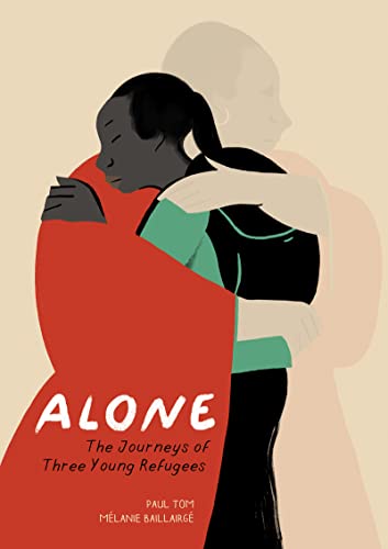 Alone The Journeys of Three Young Refugees [Hardcover]