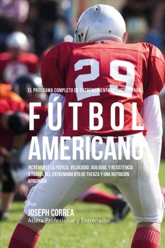 El Programa Completo De Entrenamiento De Fuerza Para Futbol Americano Increment [Paperback]