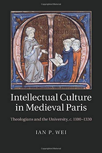 Intellectual Culture in Medieval Paris Theologians and the University, c.11001 [Paperback]