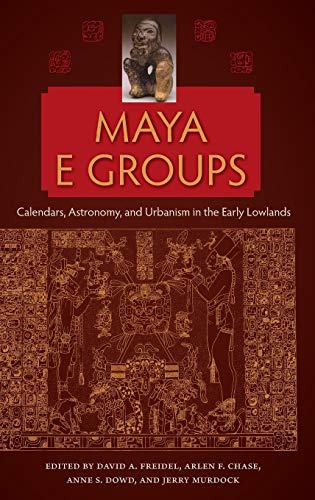 Maya E Groups Calendars, Astronomy, And Urbanism In The Early Lowlands (maya St [Hardcover]