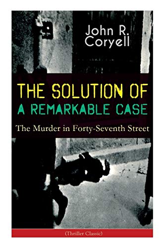 SOLUTION of a REMARKABLE CASE - the Murder in Forty-Seventh Street (Thriller Cla [Paperback]