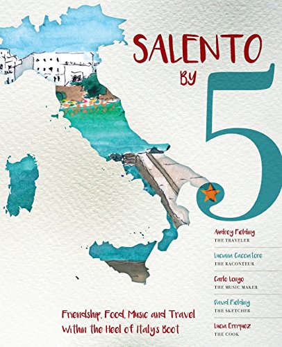 Salento By 5  Friendship, Food, Music and Travel Within the Heel of Italy's Boo [Paperback]