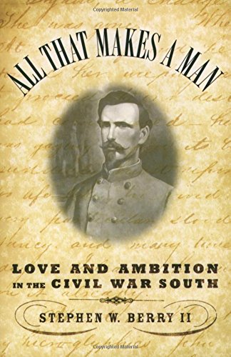 All that Makes a Man Love and Ambition in the Civil War South [Paperback]