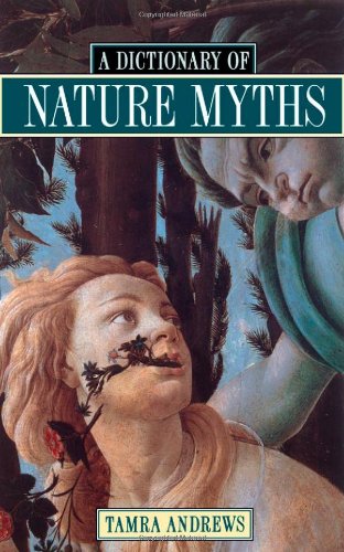 Dictionary of Nature Myths Legends of the Earth, Sea, and Sky [Paperback]