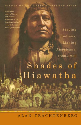 Shades of Hiawatha Staging Indians, Making Americans, 1880-1930 [Paperback]