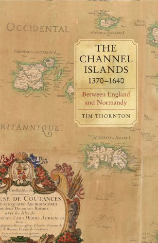 The Channel Islands, 1370-1640 Between England And Normandy [Hardcover]
