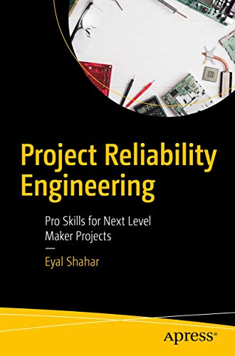 Project Reliability Engineering Pro Skills for Next Level Maker Projects [Paperback]