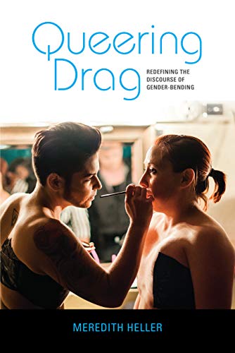 Queering Drag Redefining the Discourse of Gender-Bending [Paperback]