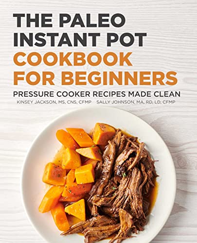 The Paleo Instant Pot Cookbook for Beginners Pressure Cooker Recipes Made Clean [Paperback]