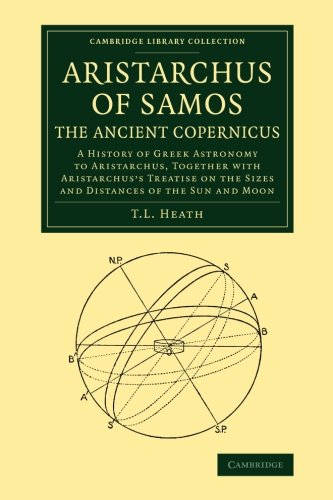 Aristarchus of Samos, the Ancient Copernicus A History of Greek Astronomy to Ar [Paperback]