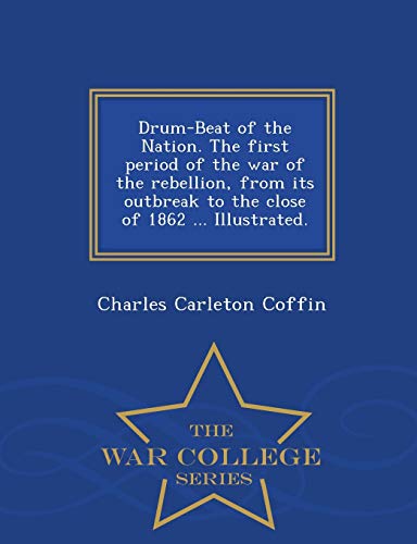 Drum-Beat Of The Nation. The First Period Of The War Of The Rebellion, From Its  [Paperback]