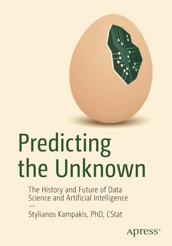 Predicting the Unknown The History and Future of Data Science and Artificial In [Paperback]