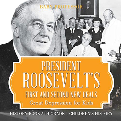President Roosevelt's First and Second New Deals - Great Depression for Kids - H [Paperback]