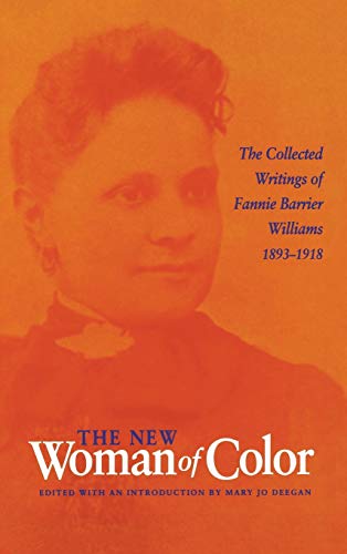 The New Woman of Color The Collected Writings of Fannie Barrier Williams, 1893- [Hardcover]