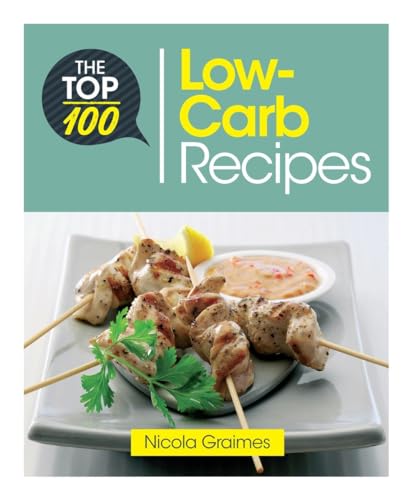 The Top 100 Low-Carb Recipes Quick and Nutritious Dishes for Easy Low-Carb Eati [Paperback]