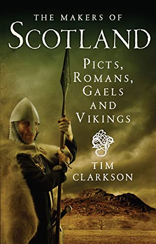 The Makers of Scotland Picts, Romans, Gaels and Vikings [Paperback]