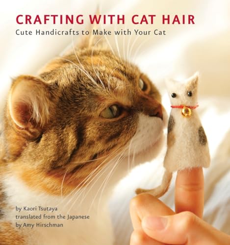 Crafting with Cat Hair Cute Handicrafts to Make with Your Cat [Paperback]