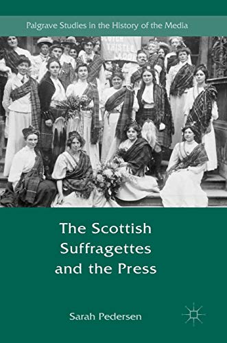 The Scottish Suffragettes and the Press [Hardcover]