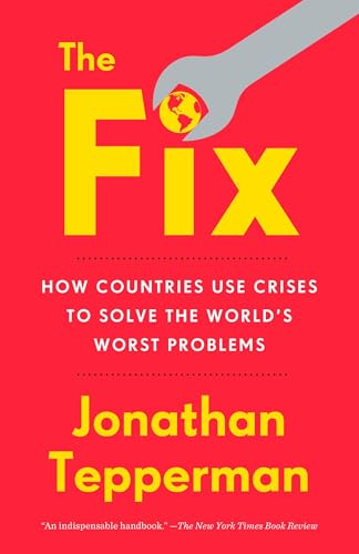 The Fix How Countries Use Crises to Solve the World's Worst Problems [Paperback]