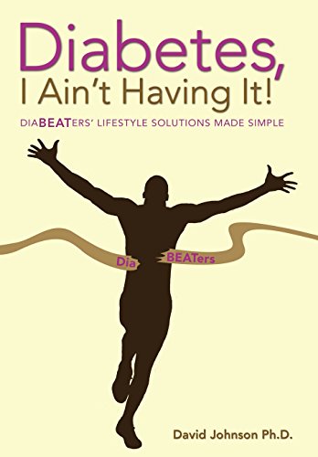 Diabetes, I Ain't Having It  Diabeaters' Lifestyle Solutions Made Simple [Hardcover]