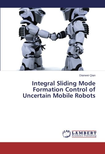 Integral Sliding Mode Formation Control Of Uncertain Mobile Robots [Paperback]