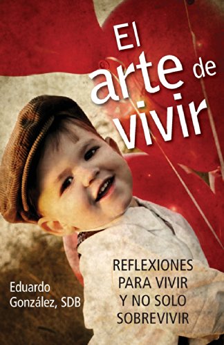 El Arte De Vivir Reflexiones Para Vivir Y No Solo Sobrevivir (spanish Edition) [Paperback]