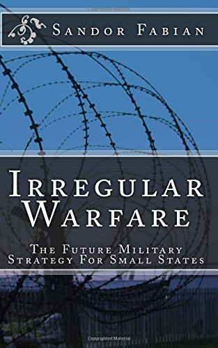 Irregular Warfare The Future Military Strategy For Small States [Paperback]