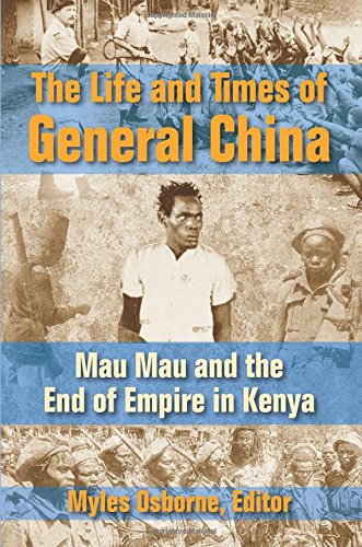 The Life And Times Of General China Mau Mau And The End Of Empire In Kenya [Paperback]