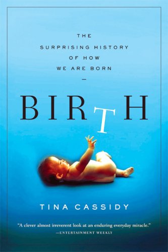 Birth The Surprising History of How We Are Born [Paperback]