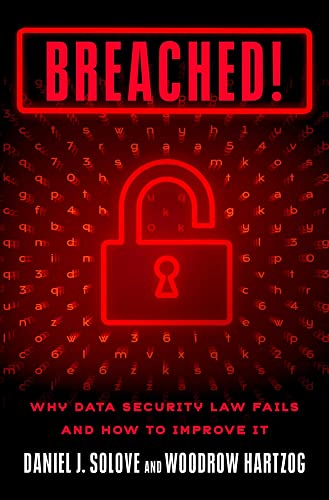 Breached!: Why Data Security Law Fails and How to Improve it [Hardcover]