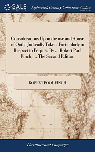 Considerations upon the Use and Abuse of Oaths Judicially Taken. Particularly in [Hardcover]