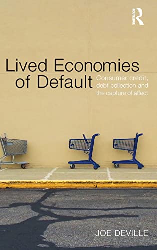 Lived Economies of Default Consumer Credit, Debt Collection and the Capture of  [Hardcover]
