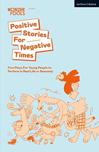 Positive Stories For Negative Times Five Plays For Young People to Perform in R [Paperback]