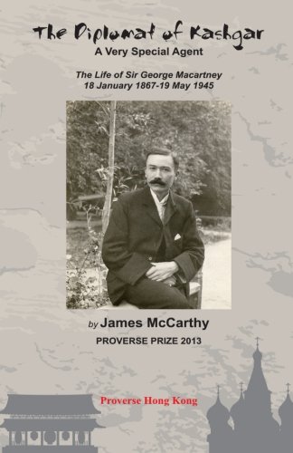 The Diplomat Of Kashgar A Very Special Agent The Life Of Sir George Macartney, [Paperback]