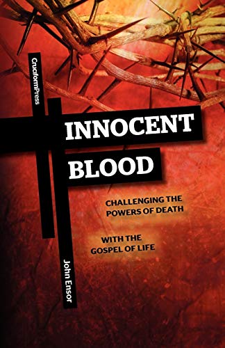 Innocent Blood Challenging The Powers Of Death With The Gospel Of Life [Paperback]