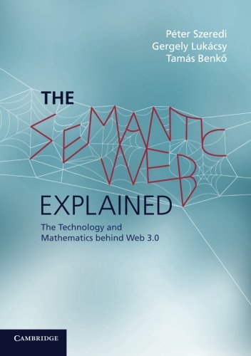 The Semantic Web Explained: The Technology And Mathematics Behind Web 3.0 [Paperback]