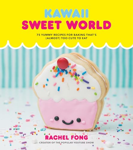Kawaii Sweet World Cookbook 75 Yummy Recipes for Baking That's (Almost) Too Cut [Hardcover]