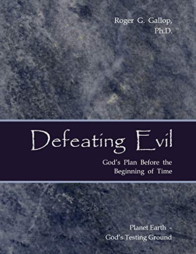 Defeating Evil - God's Plan Before the Beginning of Time  (no Love Without Free [Paperback]