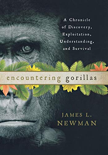 Encountering Gorillas A Chronicle of Discovery, Exploitation, Understanding, an [Hardcover]