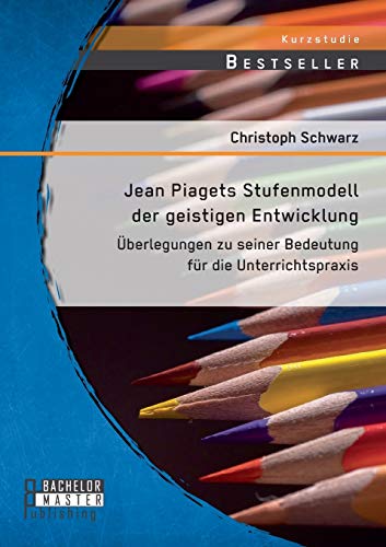Jean Piagets Stufenmodell Der Geistigen Entwicklung berlegungen Zu Seiner Bede [Paperback]