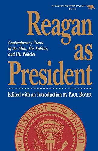 Reagan as President Contemporary Views of the Man, His Politics, and His Polici [Paperback]