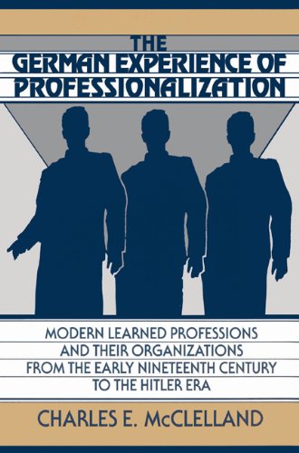The German Experience of Professionalization Modern Learned Professions and the [Paperback]